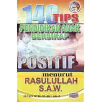 140 TIPS PENDIDIKAN ANAK BERSIKAP POSITIF MENURUT RASULULLAH SAW